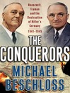 The Conquerors (eBook): Roosevelt, Truman and the Destruction of Hitler's Germany, 1941-1945